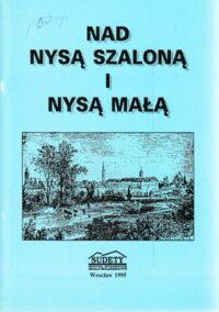 Miniatura okładki  Nad Nysą Szaloną i Nysą Małą. Materiały na XXXIV Ogólnopolski Zlot Sudeckich Przewodników Turystyki Górskiej. Grobla 13-15 X 1995.