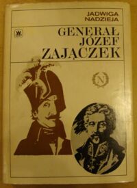 Miniatura okładki Nadzieja Jadwiga Generał Józef Zajączek 1752-1826.