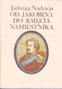 Miniatura okładki Nadzieja Jadwiga Od jakobina do księcia namiestnika. Józef Zajączek.