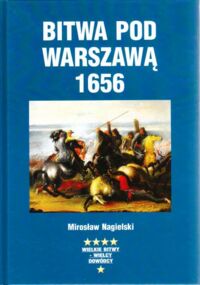 Miniatura okładki Nagielski Mirosław Bitwa pod Warszawą 1656. /Wielkie Bitwy - Wielcy Dowódcy/