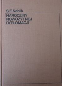 Miniatura okładki Nahlik Stanisław Edward Narodziny nowożytnej dyplomacji.