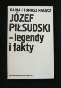 Miniatura okładki Nałęcz Daria i Tomasz Józef Piłsudski-legendy i fakty.