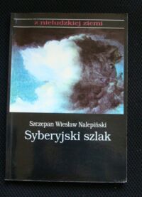 Miniatura okładki Nalepiński Szczepan Wiesław Syberyjski szlak. /Z nieludzkiej ziemi tom III/