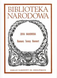 Miniatura okładki Nałkowska Zofia Romans Teresy Hennert. /Seria I. Nr 302/