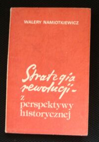 Miniatura okładki Namiotkiewicz Walery Strategia rewolucji z perspektywy historycznej. Szkic o rozwoju marksistowskiej myśli politycznej.