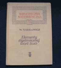 Miniatura okładki Narkiewicz Władysław Elementy algebraicznej teorii liczb Wstęp do teorii liczb algebraicznych . 
/Biblioteczka Matematyczna 33/