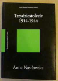 Miniatura okładki Nasiłowska Anna Trzydziestolecie 1914-1944. /Mała Historia Literatury Polskiej/