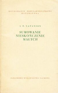 Miniatura okładki Natanson I.P. Sumowanie nieskończenie małych. /Monografie Popularnonaukowe Matematyka/