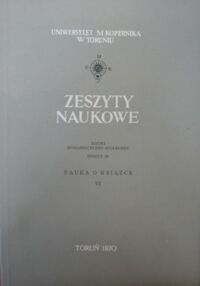 Miniatura okładki  Nauki Humanistyczno-Społeczne. Zeszyt trzydziesty dziewiąty. Nauka o książce VI. /Zeszyty Naukowe Uniwersytetu Mikołaja Kopernika w Toruniu/