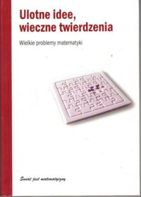 Miniatura okładki Navarro Joaquin Ulotne idee, wieczne twierdzenia. Wielkie problemy matematyki. /Świat jest matematyczny/