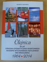 Miniatura okładki Nawara Henryk Olejnica. 50 lat Ośrodka Dydaktyczno-Sportowego Akademii Wychowania Fizycznego we Wrocławiu.