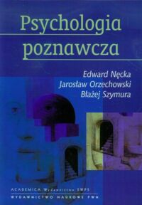 Miniatura okładki Nęcka E., Orzechowski J., Szymura B. Psychologia poznawcza