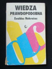 Miniatura okładki Nekrasas Evaldas Wiedza prawdopodobna. Powstanie i rozwój w empiryzmie logicznym programu probabilistycznej oceny wiedzy naukowej.