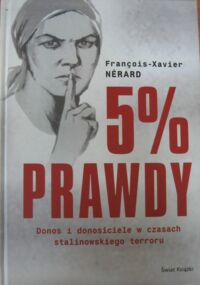 Miniatura okładki Nerard Francois-Xavier "5% prawdy.Donos i donosiciele w czasach stalinowskiego terroru". 