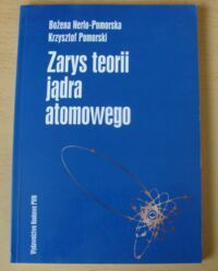 Miniatura okładki Nerlo-Pomorska Bożena, Pomorski Krzysztof Zarys teorii jądra atomowego.