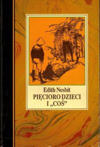 Miniatura okładki Nesbit Edith /tłum. Irena Tuwim/ Pięcioro dzieci i "coś".