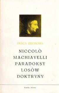 Miniatura okładki  Niccolo Machiavelli. Paradoksy losów doktryny.