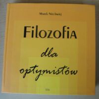 Miniatura okładki Niechwiej Marek Filozofia dla optymistów. Filozofia dla pesymistów.