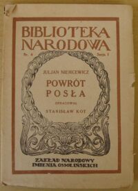 Miniatura okładki Niemcewicz Juljan /oprac. Z. Skwarczyński/ Powrót posła. Komedja w trzech aktach, oraz Wybór bajek politycznych z epoki Sejmu Wielkiego. /Seria I. Nr 4/