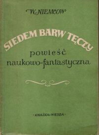 Miniatura okładki Niemcow W. Siedem barw tęczy. Powieść fantastyczno-naukowa.