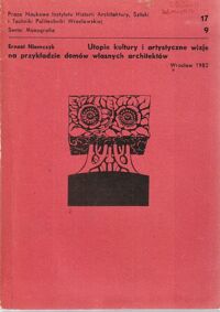 Miniatura okładki Niemczyk Ernest Utopie kultury i artystyczne wizje na przykładzie domów własnych architektów. /Prace Naukowe Inst.Historii Arch.,Sztuki i Techniki Politechniki Wrocławskiej 17, 9/