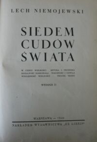 Zdjęcie nr 2 okładki Niemojewski Lech Siedem cudów świata. /W cieniu wielkości. Sztuka i technika. Banalność doskonała. Wieczność i chwila. Względność wielkości. Trochę teorii./