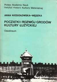 Miniatura okładki Niesiołowska-Wędzka Anna Początki i rozwój grodów kultury łużyckiej. /Polskie Badania Archeologiczne. Tom 18/