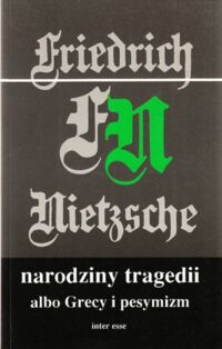 Miniatura okładki Nietzsche Friedrich Narodziny tragedii albo Grecy i pesymizm.