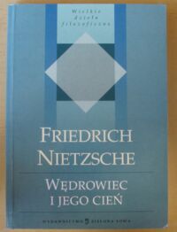 Miniatura okładki Nietzsche Friedrich /przeł. K. Drzewiecki/ Wędrowiec i jego cień. /Wielkie Dzieła Filozoficzne/