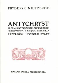 Miniatura okładki Nietzsche Fryderyk Antychryst. Przemiany wszystkich wartości. Przedmowa i księga pierwsza.