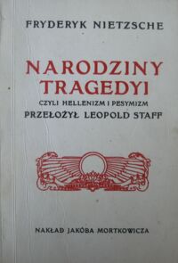 Miniatura okładki Nietzsche Fryderyk Narodziny tragedyi czyli hellenizm i pesymizm. Przełożył Leopold Staff.