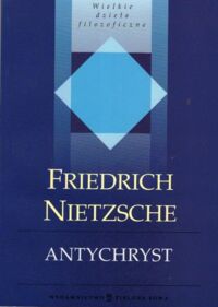 Miniatura okładki Nietzsche Fryderyk /przekł. L. Staff/ Antychryst. /Wielkie Dzieła Filozoficzne/