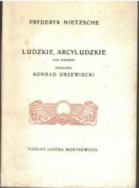 Miniatura okładki Nietzsche Fryderyk /przeł. K. Drzewecki/ Ludzkie, arcyludzkie. Tom I.