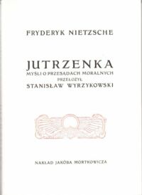 Miniatura okładki Nietzsche Fryderyk /przeł. S. Wyrzykowski/ Jutrzenka. Myśli o przesądach moralnych.