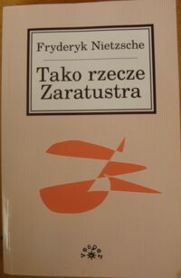 Miniatura okładki Nietzsche Fryderyk Tako rzecze Zaratustra. Książka dla wszystkich i dla nikogo.