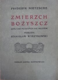 Miniatura okładki Nietzsche Fryderyk Zmierzch bożyszcz, czyli jak filozofuje się młotem.