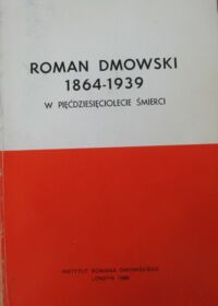 Miniatura okładki Niklewicz Konrad /red./ Roman Dmowski 1864-1939 w pięćdziesięciolecie śmierci.