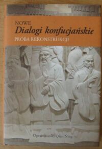 Miniatura okładki Ning Qian /oprac./ Nowe dialogi konfucjańskie. Próba rekonstrukcji.