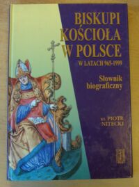 Miniatura okładki Nitecki Piotr Biskupi kościoła w Polsce w latach 965-1999. Słownik biograficzny.