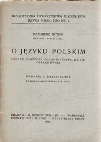 Zdjęcie nr 1 okładki Nitsch Kazimierz O języku polskim. Obszar, narzecza, pokrewieństwo, dzieje, opracowania. /Bibljoteczka Tow. Miłośników Języka Polskiego Nr.1./