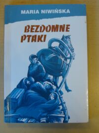 Miniatura okładki Niwińska Maria Bezdomne ptaki. Opowieść prawdziwa.