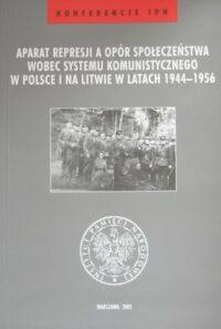 Miniatura okładki Niwiński Piotr /red./ Aparat represji a opór społeczeństwa wobec systemu komunistycznego w Polsce i na Litwie w latach 1944-1956. /Konferencje IPN/