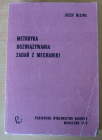 Miniatura okładki Nizioł Józef Metodyka rozwiązywania zadań z mechaniki.