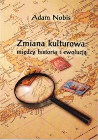 Miniatura okładki Nobis Adam Zmiana kulturowa: między historią i ewolucją.