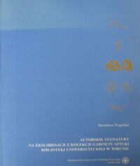 Miniatura okładki Nogalska Jarosława Autorskie sygnatury na ekslibrisach z kolekcji Gabinetu Sztuki Biblioteki Uniwersyteckiej w Toruniu. Część druga.