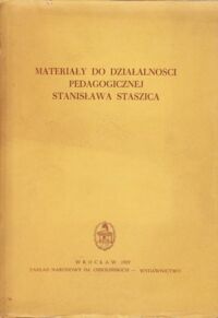 Miniatura okładki Nowacki Tadeusz /opr./ Materiały do działalności pedagogicznej Stanisława Staszica. /Źródła do Dziejów Myśli Pedagogicznej. Tom II/