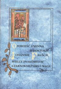 Miniatura okładki Nowak Andrzej /przeł. i posłowiem opatrzył/ Opowieść gminna o doktorze Johannie Fauście, wielce znakomitym czarnoksiężniku i magu. 