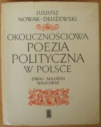 Miniatura okładki Nowak-Dłużewski Juliusz Okolicznościowa poezja polityczna w Polsce. Dwaj młodsi Wazowie.