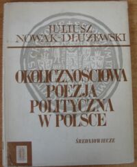 Miniatura okładki Nowak-Dłużewski Juliusz Okolicznościowa poezja polityczna w Polsce. Średniowiecze.