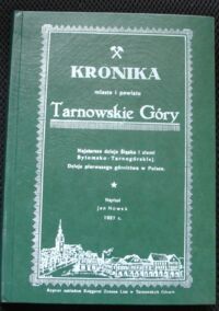 Miniatura okładki Nowak Jan /napisał/ Kronika miasta i powiatu Tarnowskie Góry. Najstarsze dzieje Śląska i ziemi Bytomsko-Tarnogórskiej. Dziej pierwszego górnictwa w Polsce.